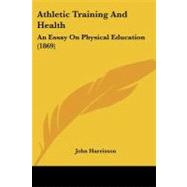 Athletic Training and Health : An Essay on Physical Education (1869) by Harrisson, John, 9781104015480