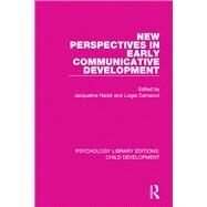 New Perspectives in Early Communicative Development by Nadel, Jacqueline; Camaioni, Luigia, 9781138085480