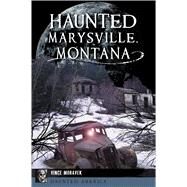 Haunted Marysville, Montana by Moravek, Vince, 9781467145480