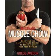Men's Health Muscle Chow More Than 150 Easy-to-Follow Recipes to Burn Fat and Feed Your Muscles : A Cookbook by Avedon, Gregg; Editors of Men's Health Magazi, 9781594865480