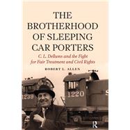 Brotherhood of Sleeping Car Porters: C. L. Dellums and the Fight for Fair Treatment and Civil Rights by Allen,Robert L, 9781612055480