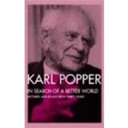 In Search of a Better World: Lectures and Essays from Thirty Years by Popper,Karl, 9780415135481