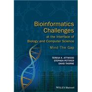 Bioinformatics Challenges at the Interface of Biology and Computer Science Mind the Gap by Attwood, Teresa K.; Pettifer, Stephen R.; Thorne, David, 9780470035481