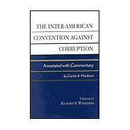 The Inter-American Convention against Corruption Annotated with Commentary by Manfroni, Carlos A.; Werksman, Richard S., 9780739105481