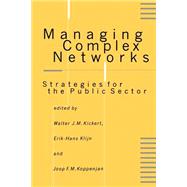 Managing Complex Networks Strategies for the Public Sector by Walter J M Kickert; Erik-Hans Klijn; Joop F M Koppenjan, 9780761955481