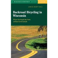 Backroad Bicycling in Wisconsin 28 Scenic Tours through Lakes, Forests, and Glacier-Carved Countryside by Hall, Jane E.; Hall, Scott D., 9780881505481