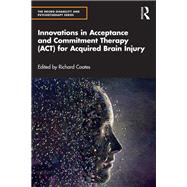 Innovations in Acceptance and Commitment Therapy (ACT) for Acquired Brain Injury by Richard Coates, 9781032045481