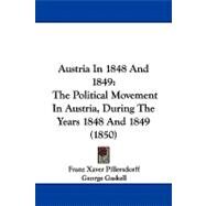 Austria in 1848 And 1849 : The Political Movement in Austria, During the Years 1848 And 1849 (1850) by Pillersdorff, Franz Xaver; Gaskell, George, 9781104005481
