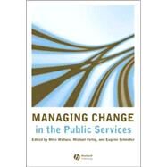 Managing Change in the Public Services by Wallace, Mike; Fertig, Michael; Schneller, Eugene, 9781405135481