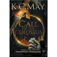 Call of the Colossus by May, K. C., 9781505815481