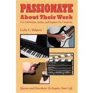 Passionate About Their Work: 151 Celebrities, Artists, and Experts on Creativity by Halpern, Leslie C., 9781593935481