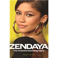 Zendaya The Unauthorized Biography by James, Alison, 9781789295481