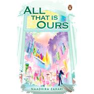 All That Is Ours by Zahari, Naadhira, 9789815295481
