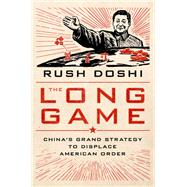 The Long Game China's Grand Strategy to Displace American Order by Doshi, Rush, 9780197645482