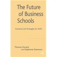 The Future of Business Schools Scenarios and Strategies for 2012 by Durand, Thomas; Dameron, Stphanie, 9780230515482