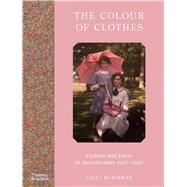 The Color of Clothes Fashion and Dress in Autochromes 1907-1930 by Blackman, Cally, 9780500025482