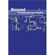 Beyond Conventional Quantization by John R. Klauder, 9780521675482