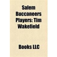Salem Buccaneers Players : Tim Wakefield, Esteban Loaiza, Jason Kendall, Stan Belinda, Tony Womack by , 9781156195482