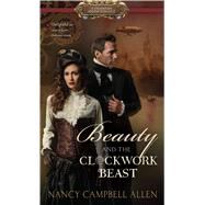 Beauty and the Clockwork Beast by Allen, Nancy Campbell, 9781432855482