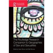 The Routledge Research Companion to Geographies of Sex and Sexualities by Brown,Gavin;Brown,Gavin, 9781472455482