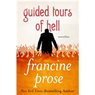 Guided Tours of Hell Novellas by Prose, Francine, 9781480445482