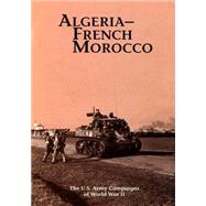 The U.s. Army Campaigns of World War II - Algeria- French Morocco by U.s. Army Center of Military History, 9781505595482