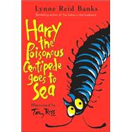 Harry the Poisonous Centipede Goes to Sea by Banks, Lynne Reid, 9780060775483