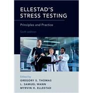 Ellestad's Stress Testing Principles and Practice by Thomas, Gregory S.; Wann, L. Samuel; Ellestad, Myrvin H., 9780190225483