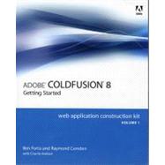 Adobe ColdFusion 8 Web Application Construction Kit, Volume 1 Getting Started by Forta, Ben; Camden, Raymond; Arehart, Charlie, 9780321515483
