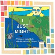 I Just Might! by E. c., Nanci; Meade, Gregory S., 9781598585483