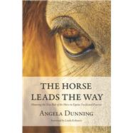 The Horse Leads the Way: Honoring the True Role of the Horse in Equine Facilitated Practice by Dunning, Angela; Kohanov, Linda, 9781911175483
