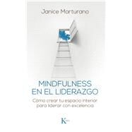 Mindfulness en el liderazgo Cmo crear tu espacio interior para liderar con excelencia by Marturano, Janice, 9788499885483