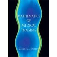 Mathematics of Medical Imaging by Epstein, Charles L., 9780130675484