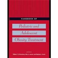 Handbook of Pediatric and Adolescent Obesity Treatment by O'Donohue, William T.; Moore, Brie A.; Scott, Barbara J., 9780203935484
