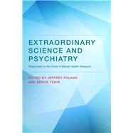 Extraordinary Science and Psychiatry Responses to the Crisis in Mental Health Research by Poland, Jeffrey; Tekin, Serife, 9780262035484