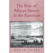 The Rise of African Slavery in the Americas by David Eltis, 9780521655484