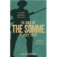 24 Hrs at the Somme 1 July 1916 by Kershaw, Robert, 9780753555484