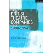British Theatre Companies: 1980-1994 Joint Stock, Gay Sweatshop, Complicite, Forced Entertainment, Women's Theatre Group, Talawa by Saunders, Graham; Bull, John; Saunders, Graham, 9781408175484