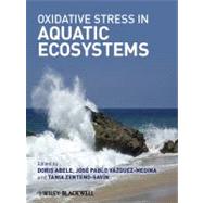 Oxidative Stress in Aquatic Ecosystems by Abele, Doris; Vazquez-Medina, Jose Pablo; Zenteno-Savin, Tania, 9781444335484