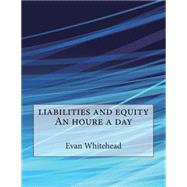 Liabilities and Equity an Houre a Day by Whitehead, Evan K.; London School of Management Studies, 9781507865484