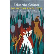 The Haitian Revolution Capitalism, Slavery and Counter-Modernity by Grüner, Eduardo; McGlazer, Ramsey, 9781509535484