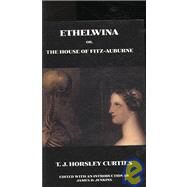 Ethelwina, Or, the House of Fitz-Auburne: A Romance of Former Times by Curties, T. J. Horsley, 9781934555484