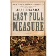 The Last Full Measure A Novel of the Civil War by SHAARA, JEFF, 9780345425485
