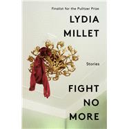 Fight No More Stories by Millet, Lydia, 9780393635485