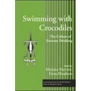 Swimming with Crocodiles: The Culture of Extreme Drinking by Martinic; Marjana, 9780415955485