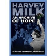 An Archive of Hope by Milk, Harvey; Black, Jason Edward; Morris, Charles E., III; Robinson, Frank M., 9780520275485
