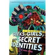 Geeks, Girls, and Secret Identities by Jung, Mike; Maihack, Mike, 9780545335485