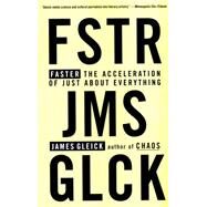 Faster: The Acceleration of Just about Everything by Gleick, James, 9780679775485