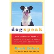 Dogspeak How to Learn It, Speak it, and Use It to Have a Happy, Healthy, Well-Behaved Dog by Dibra, Bash; Crenshaw, Mary Ann, 9780684865485