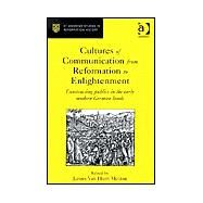 Cultures of Communication from Reformation to Enlightenment: Constructing Publics in the Early Modern German Lands by Melton,James Van Horn, 9780754605485
